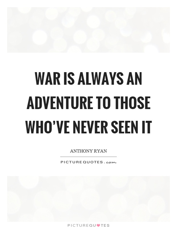 War is always an adventure to those who've never seen it Picture Quote #1