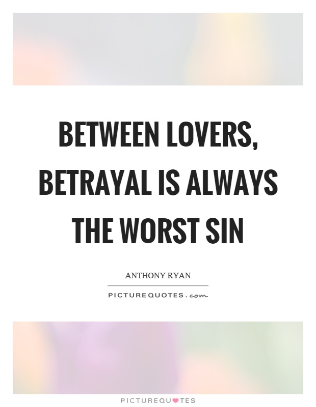 Between lovers, betrayal is always the worst sin Picture Quote #1