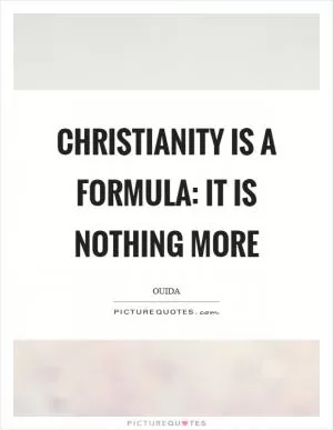 Christianity is a formula: it is nothing more Picture Quote #1