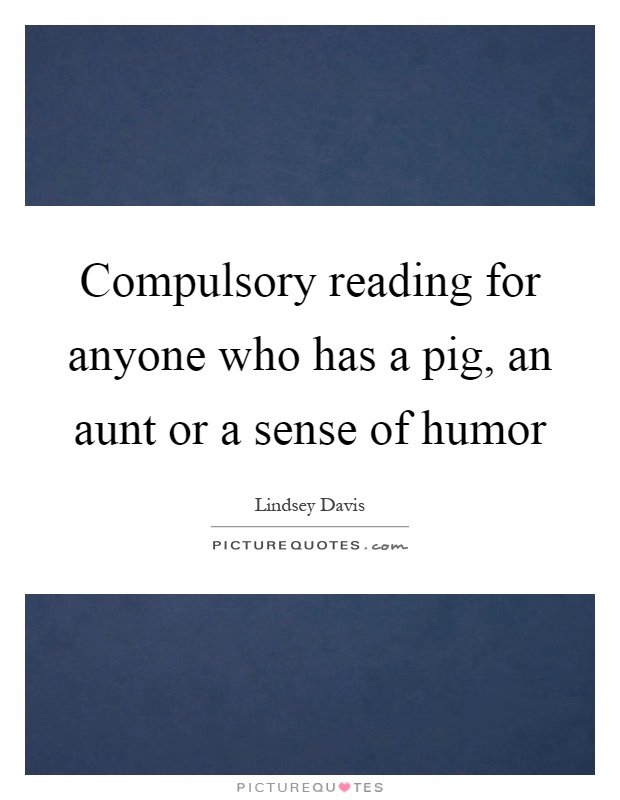 Compulsory reading for anyone who has a pig, an aunt or a sense of humor Picture Quote #1