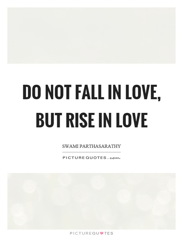 Do not fall in love, but rise in love Picture Quote #1