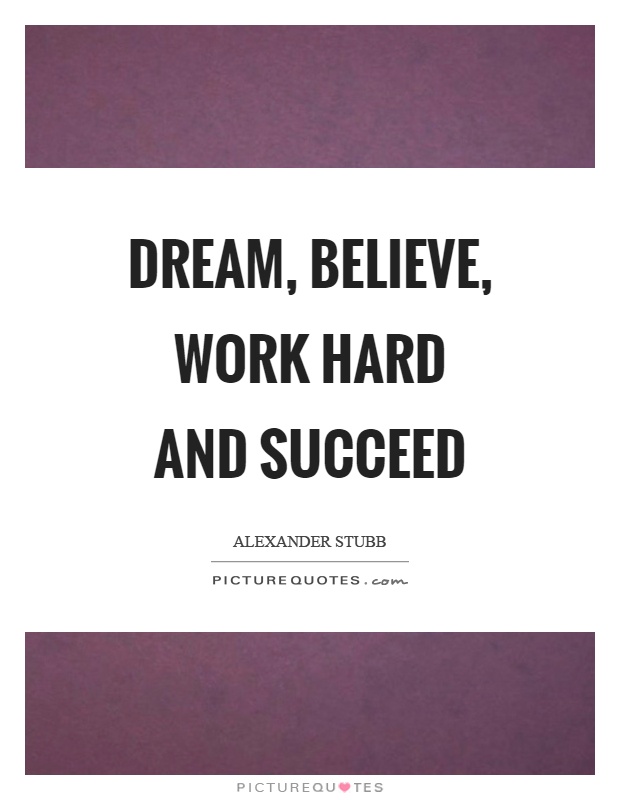 Dream, believe, work hard and succeed Picture Quote #1