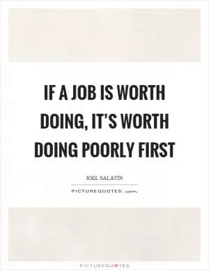 If a job is worth doing, it’s worth doing poorly first Picture Quote #1