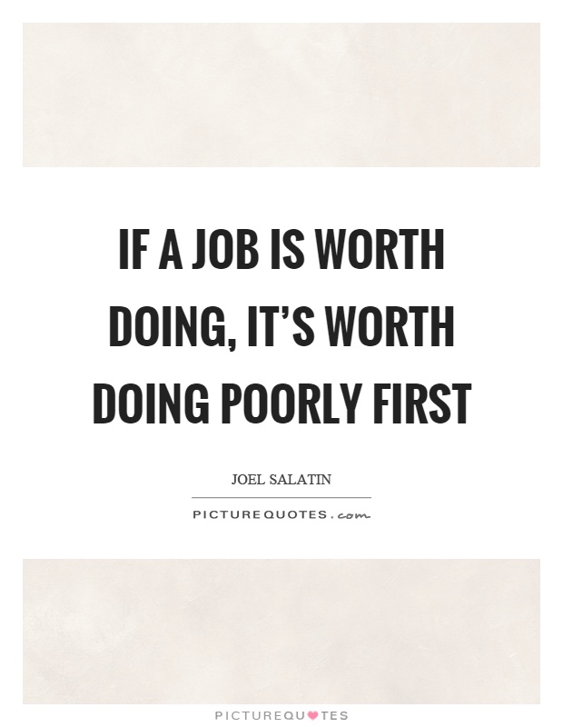 If a job is worth doing, it's worth doing poorly first Picture Quote #1