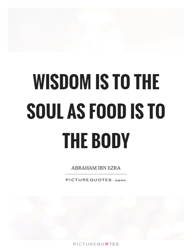 Wisdom is to the soul as food is to the body Picture Quote #1