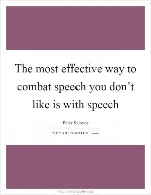 The most effective way to combat speech you don’t like is with speech Picture Quote #1