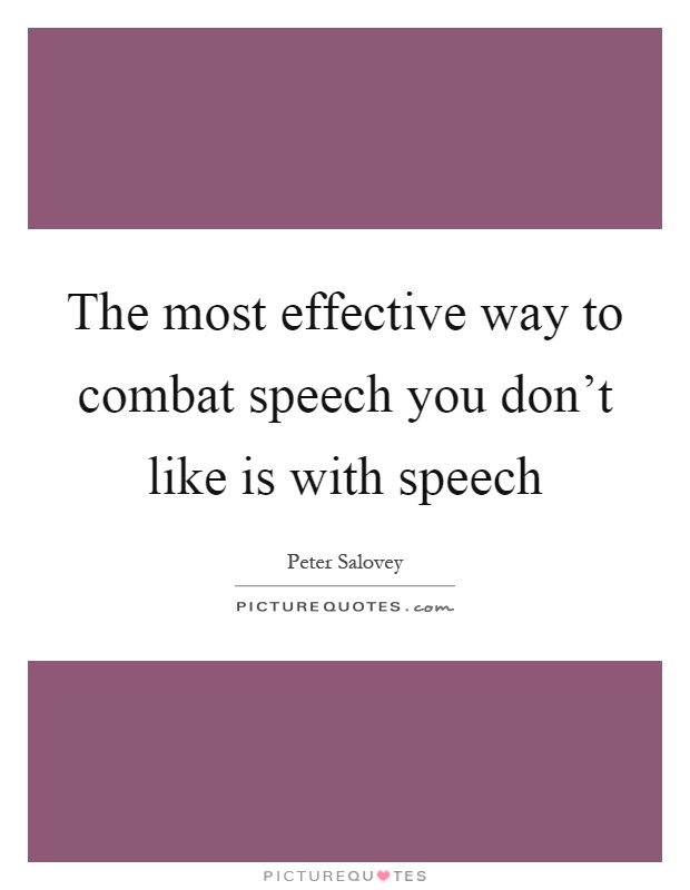 The most effective way to combat speech you don't like is with speech Picture Quote #1