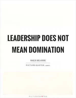 Leadership does not mean domination Picture Quote #1