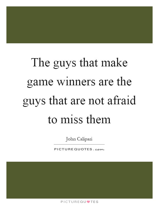 The guys that make game winners are the guys that are not afraid to miss them Picture Quote #1