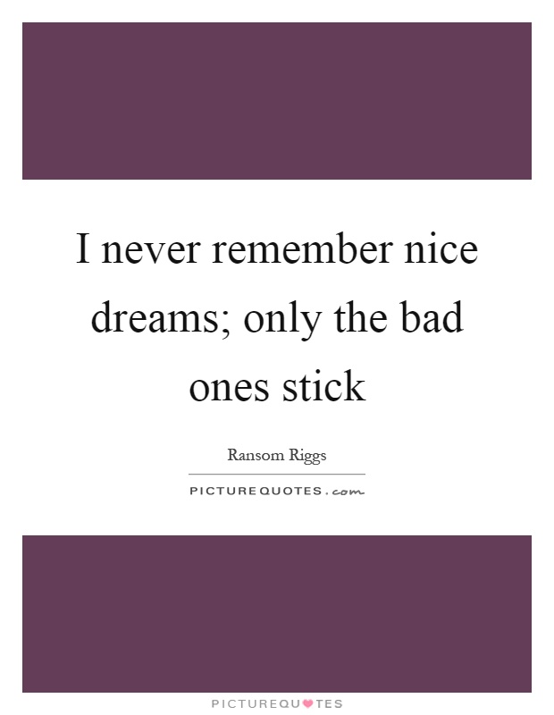 I never remember nice dreams; only the bad ones stick Picture Quote #1