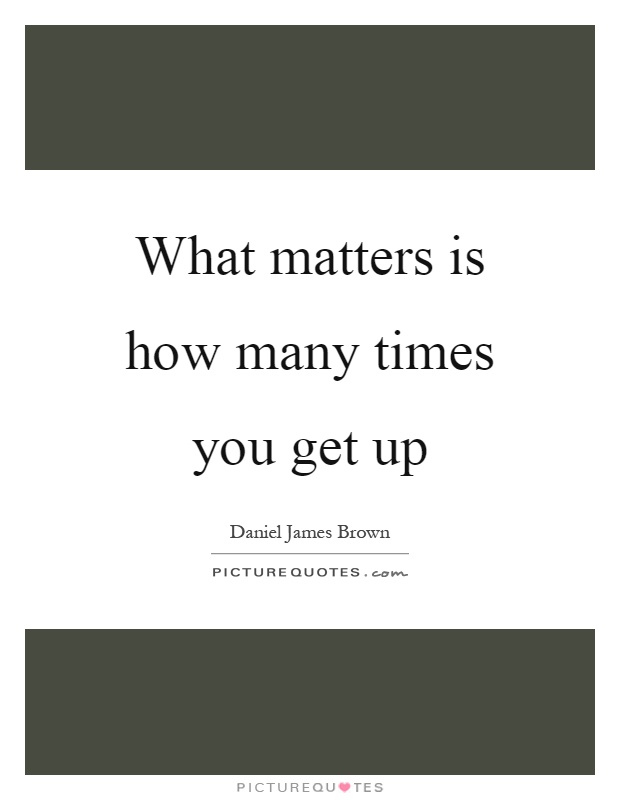 What matters is how many times you get up Picture Quote #1