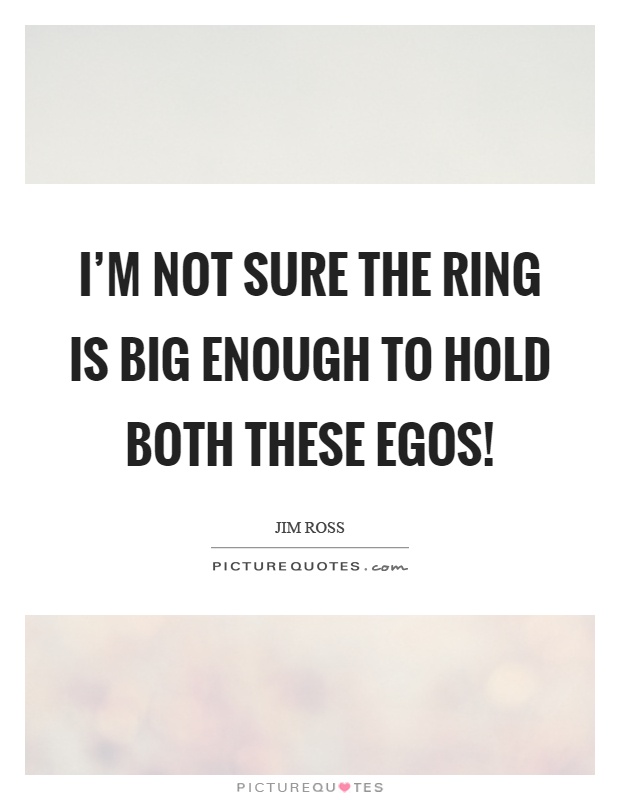 I'm not sure the ring is big enough to hold both these egos! Picture Quote #1