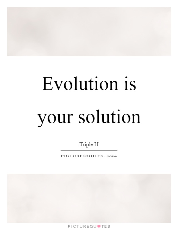 Evolution is your solution Picture Quote #1