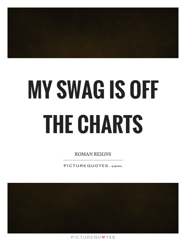 My swag is off the charts Picture Quote #1