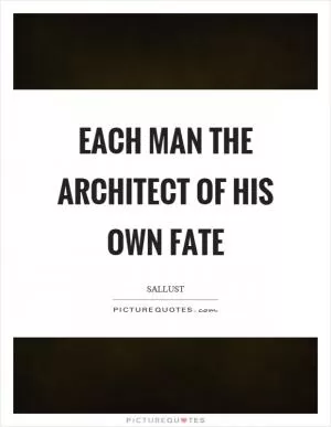 Each man the architect of his own fate Picture Quote #1