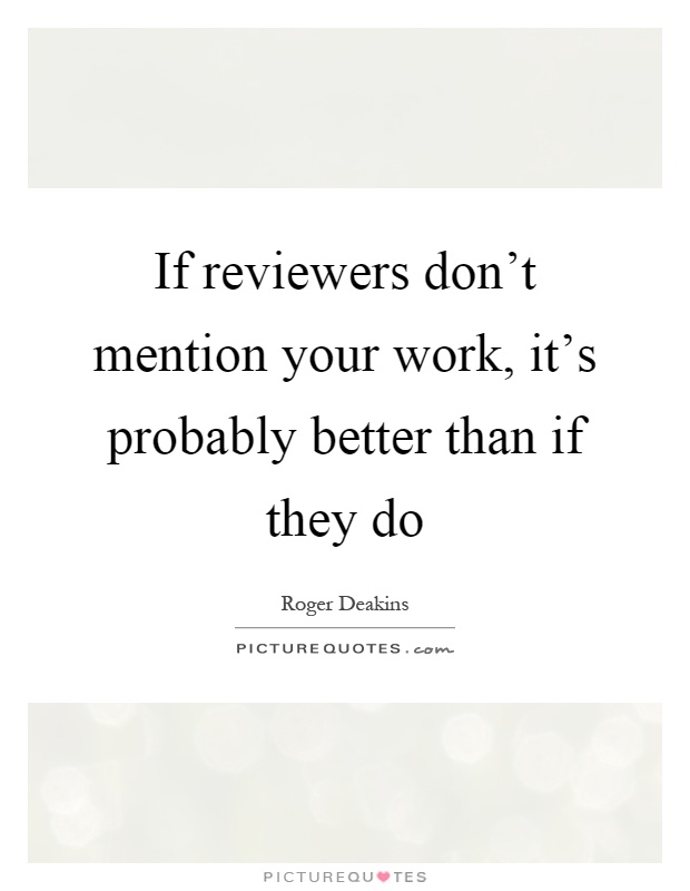 If reviewers don't mention your work, it's probably better than if they do Picture Quote #1