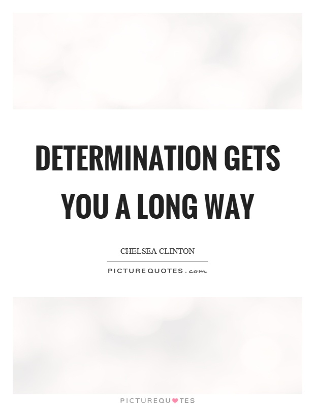 Determination gets you a long way Picture Quote #1