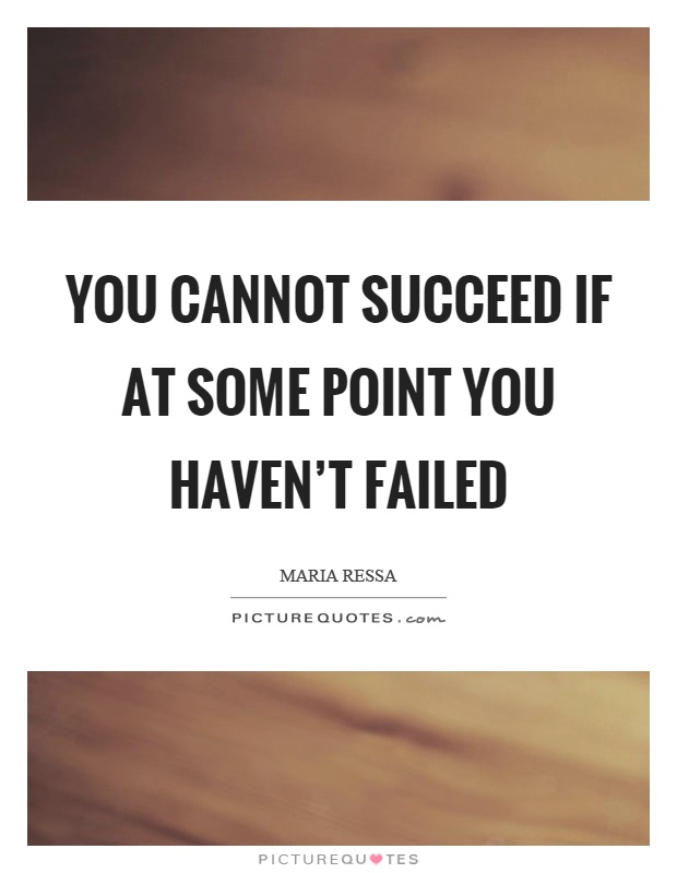You cannot succeed if at some point you haven't failed Picture Quote #1