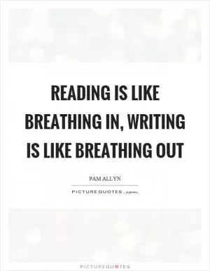Reading is like breathing in, writing is like breathing out Picture Quote #1