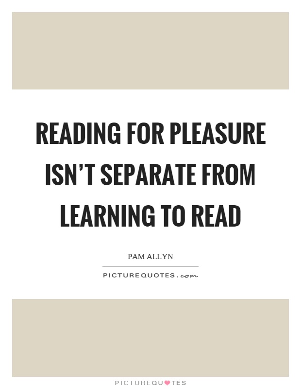 Reading for pleasure isn't separate from learning to read Picture Quote #1