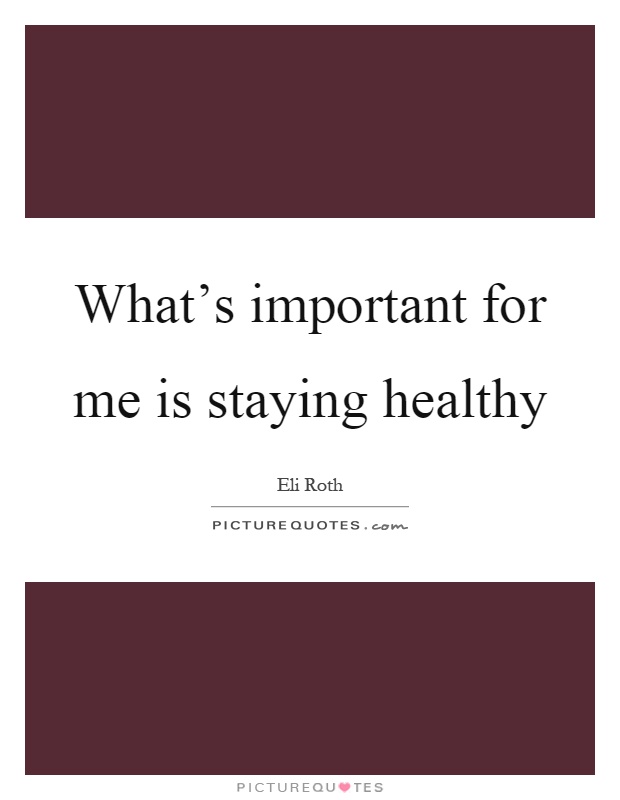 What's important for me is staying healthy Picture Quote #1