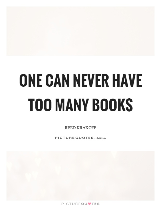 One can never have too many books Picture Quote #1
