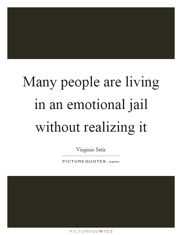 Many people are living in an emotional jail without realizing it Picture Quote #1