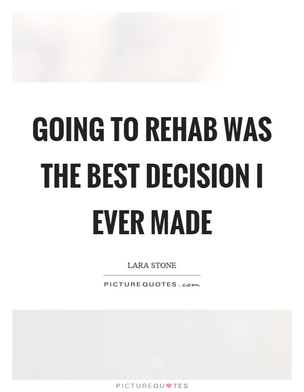Going to rehab was the best decision I ever made Picture Quote #1