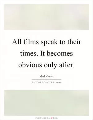 All films speak to their times. It becomes obvious only after Picture Quote #1