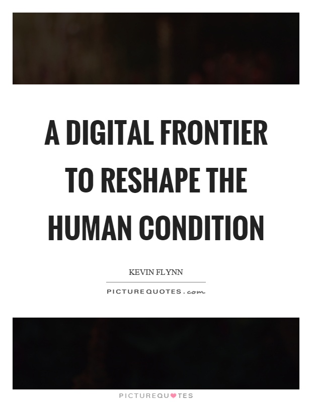 A digital frontier to reshape the human condition Picture Quote #1