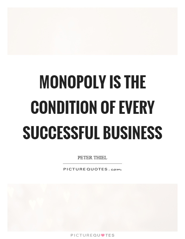 Monopoly is the condition of every successful business Picture Quote #1