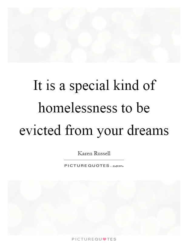 It is a special kind of homelessness to be evicted from your dreams Picture Quote #1