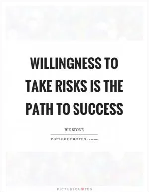 Willingness to take risks is the path to success Picture Quote #1