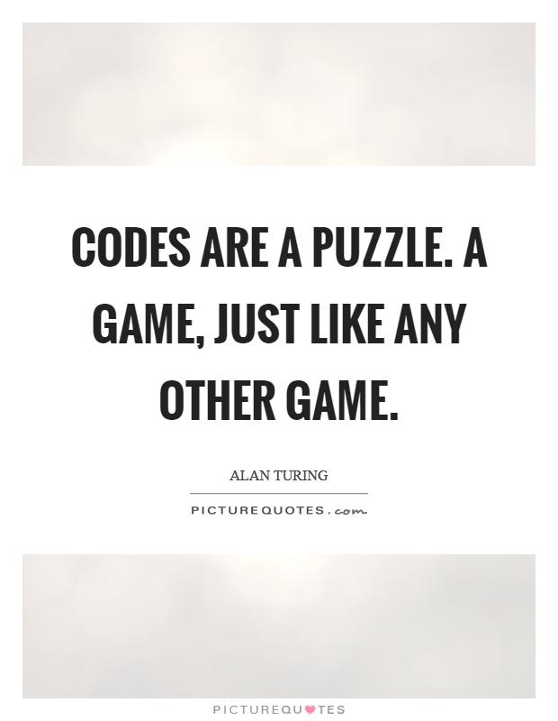 Codes are a puzzle. A game, just like any other game Picture Quote #1