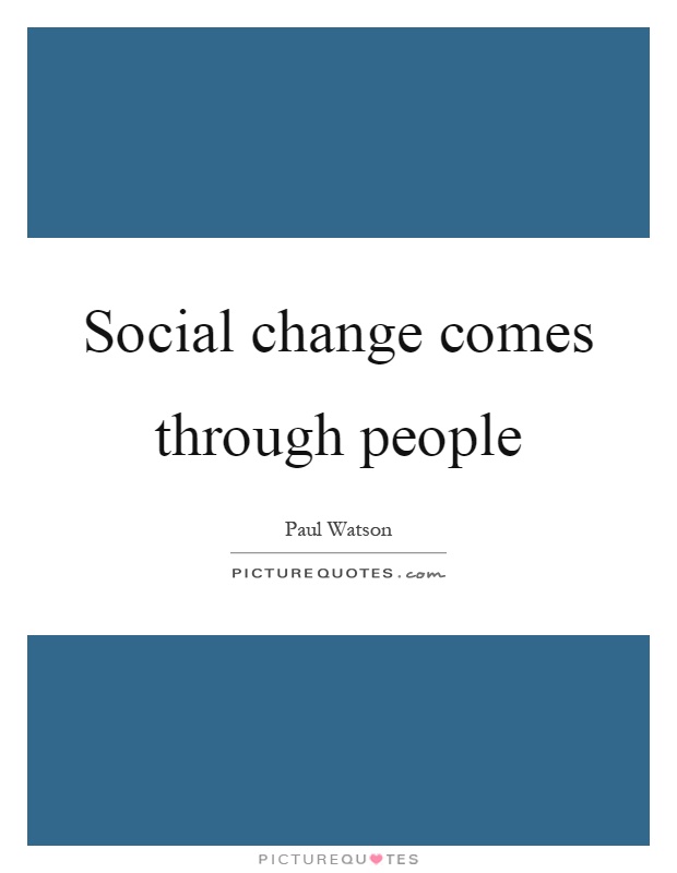 Social change comes through people Picture Quote #1