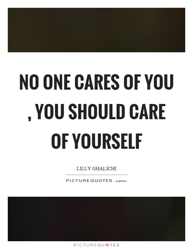 No one cares of you, you should care of yourself Picture Quote #1