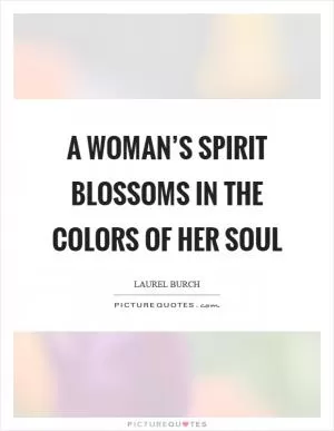 A woman’s spirit blossoms in the colors of her soul Picture Quote #1