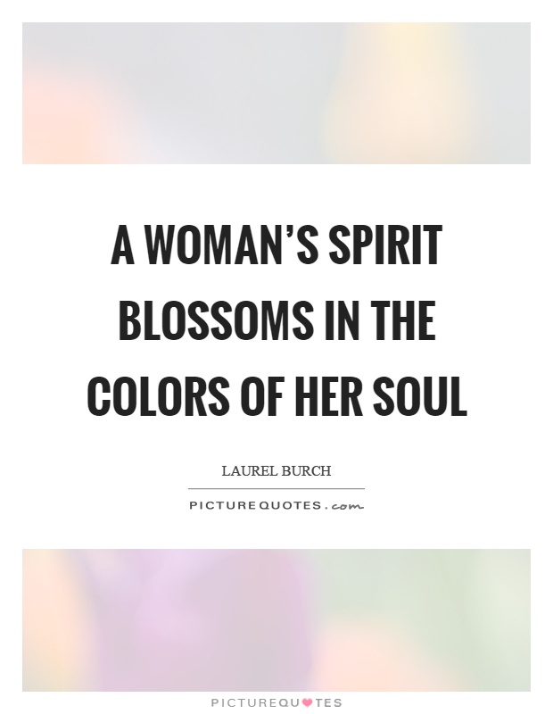 A woman's spirit blossoms in the colors of her soul Picture Quote #1