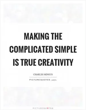 Making the complicated simple is true creativity Picture Quote #1