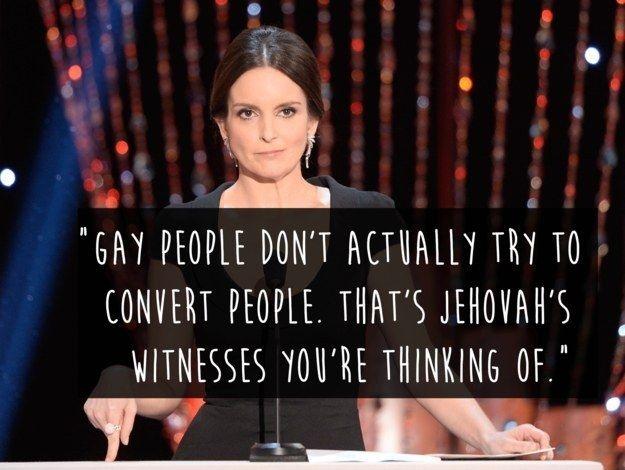 Gay people don't actually try to convert people. That's Jehovah's Witnesses you're thinking of Picture Quote #2