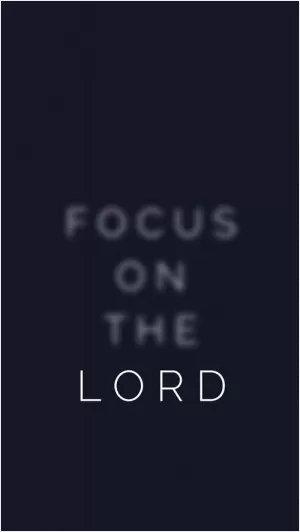 Focus on the Lord Picture Quote #1