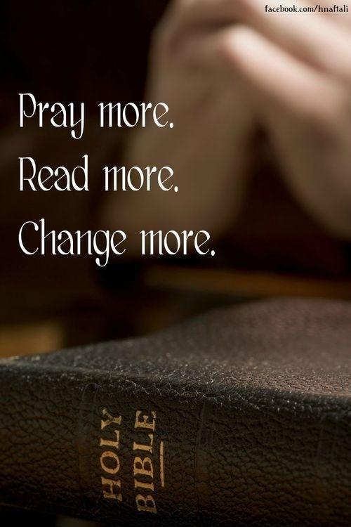 Pray more. Read more. Change more Picture Quote #1