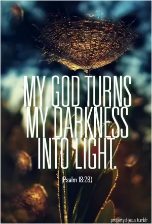 My God turns darkness into light Picture Quote #1