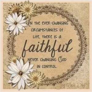 In the ever changing circumstances of life, there is a faithful never changing God in control Picture Quote #1