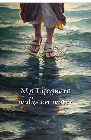 My lifeguard walks on water Picture Quote #1