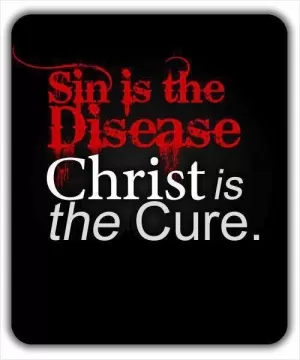 Sin is the disease. Christ is the cure Picture Quote #1