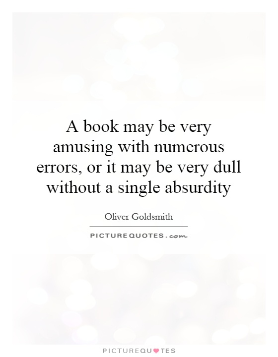 A book may be very amusing with numerous errors, or it may be very dull without a single absurdity Picture Quote #1