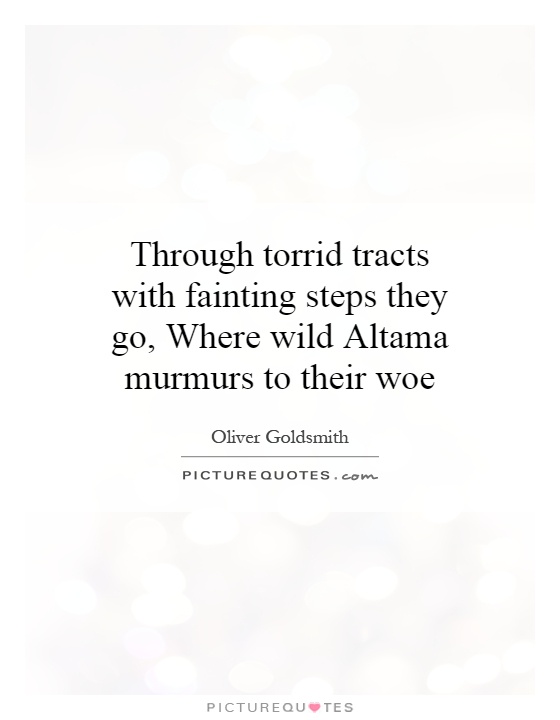 Through torrid tracts with fainting steps they go, Where wild Altama murmurs to their woe Picture Quote #1