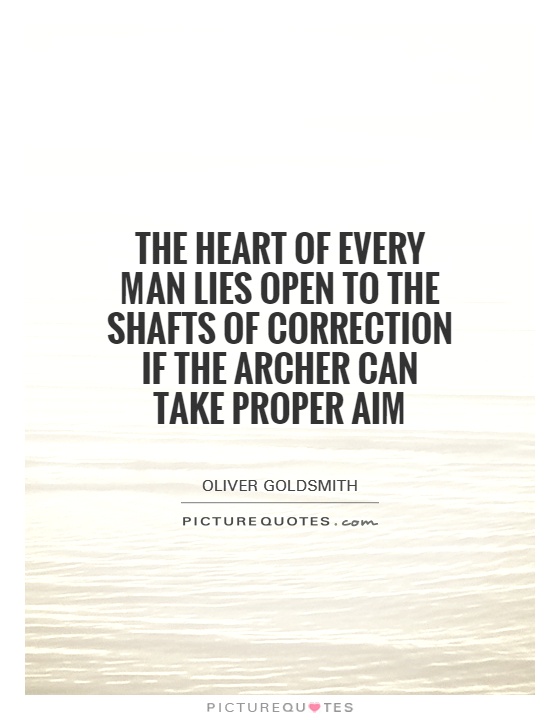 The heart of every man lies open to the shafts of correction if the archer can take proper aim Picture Quote #1