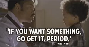 If you want something, go get it. Period Picture Quote #1